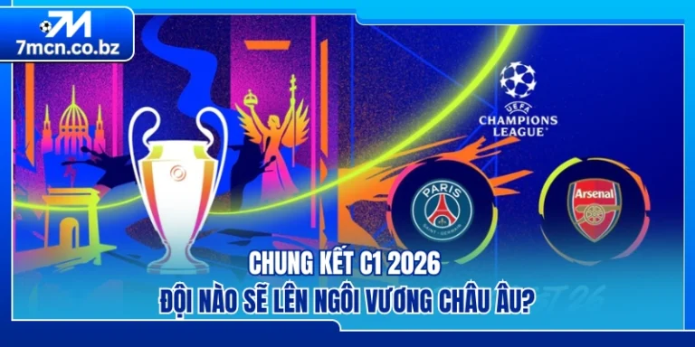 Chung Kết C1 2026 – Đội Nào Sẽ Lên Ngôi Vương Châu Âu?