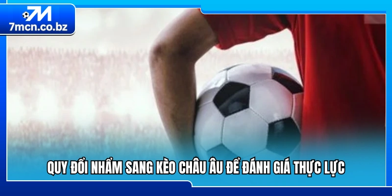 Quy đổi tỷ lệ Hongkong để phân tích sức mạnh hai đội 